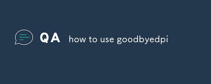 how to use goodbyedpi