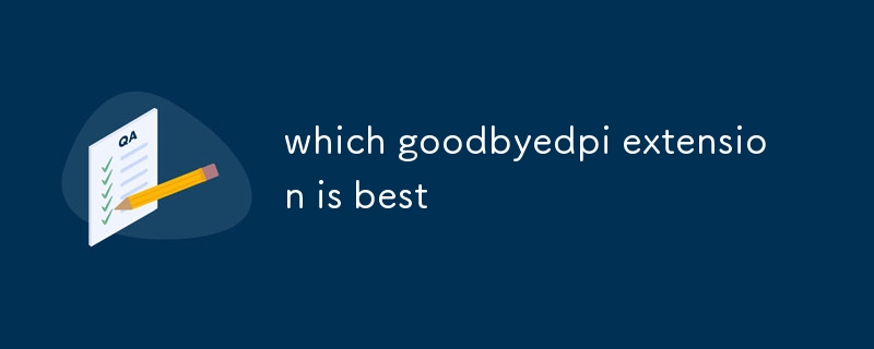 which goodbyedpi extension is best