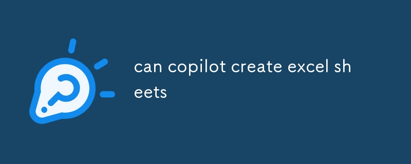 can copilot create excel sheets