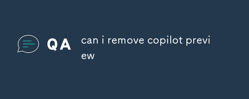 can i remove copilot preview