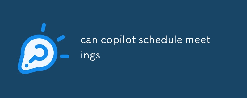 can copilot schedule meetings