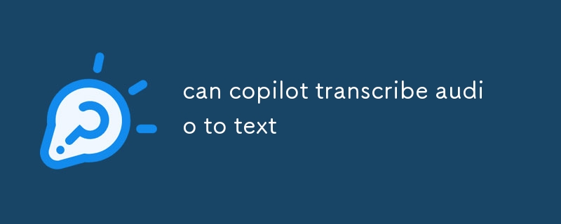 peut copilot transcrire l'audio en texte