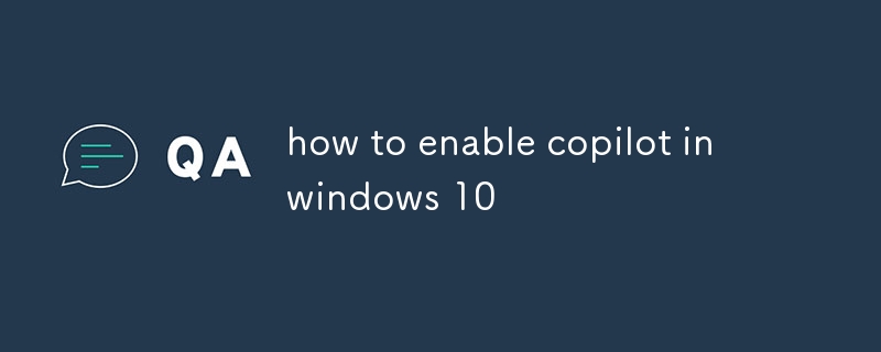 how to enable copilot in windows 10