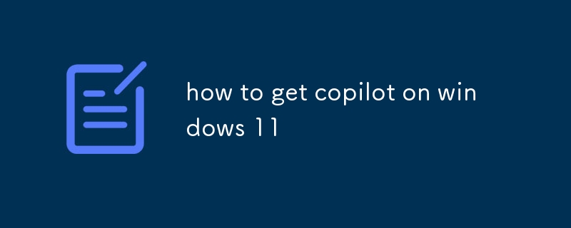 Windows 11에서 copilot를 얻는 방법