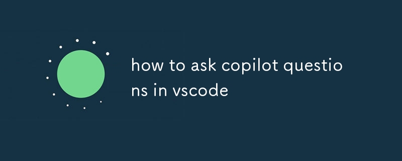 how to ask copilot questions in vscode