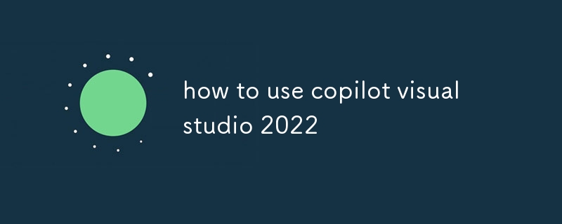 如何使用copilot Visual Studio 2022