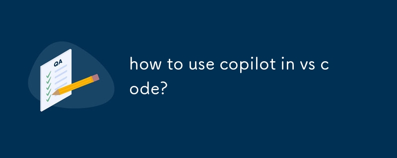 comment utiliser copilot dans vs code ?