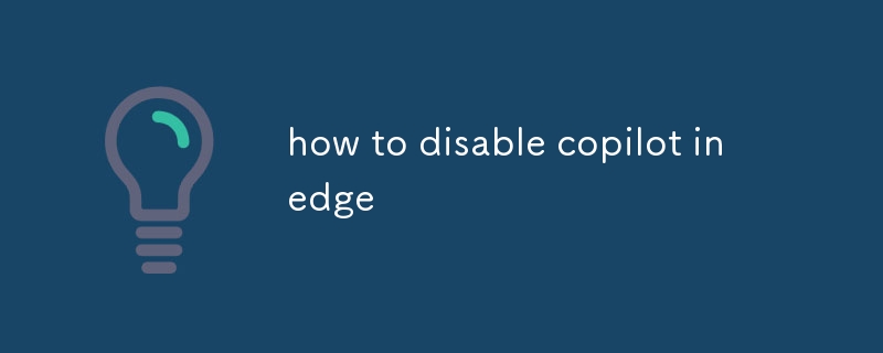 how to disable copilot in edge