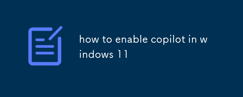 how to enable copilot in windows 11