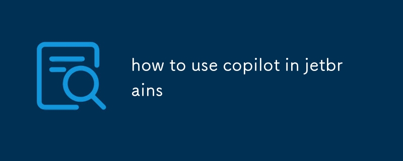 comment utiliser copilot dans jetbrains