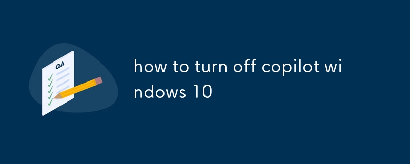 how to turn off copilot windows 10