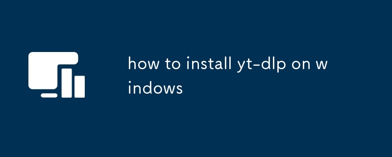 comment installer yt-dlp sur Windows