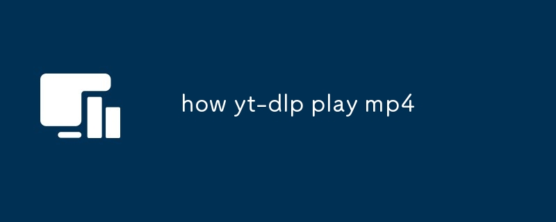 how yt-dlp play mp4