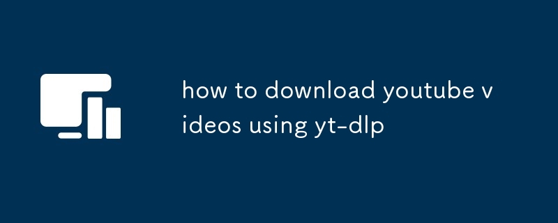 how to download youtube videos using yt-dlp