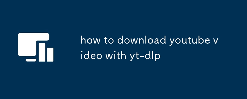 how to download youtube video with yt-dlp