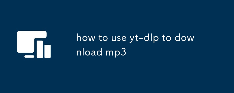 how to use yt-dlp to download mp3