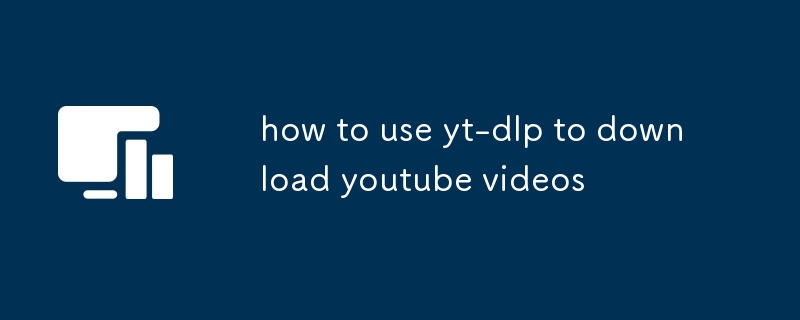 how to use yt-dlp to download youtube videos