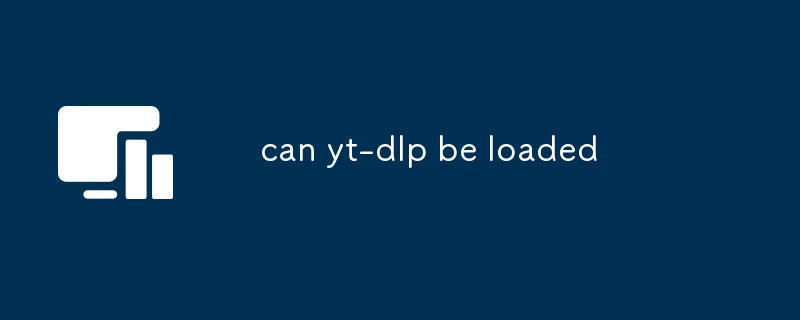 can yt-dlp be loaded