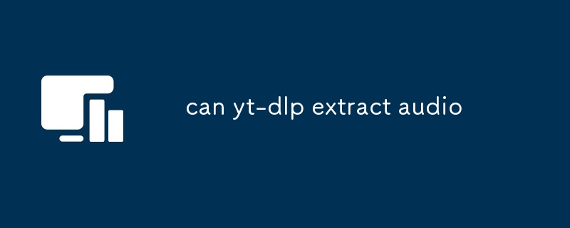 can yt-dlp extract audio