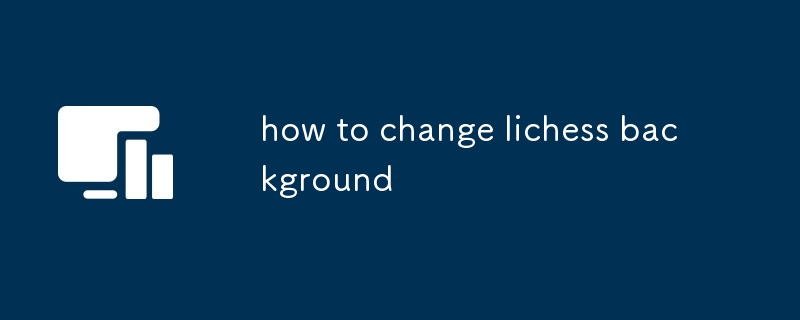 how to change lichess background