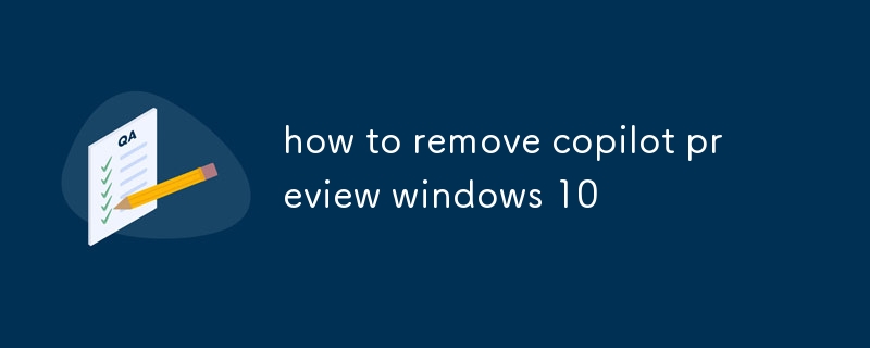 how to remove copilot preview windows 10