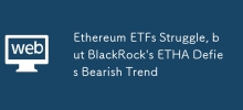Ethereum ETFs Struggle, but BlackRock's ETHA Defies Bearish Trend