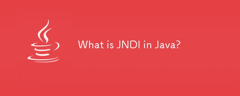 Qu'est-ce que JNDI en Java ?