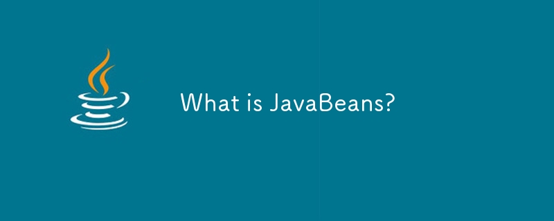 Qu'est-ce que les JavaBeans ?