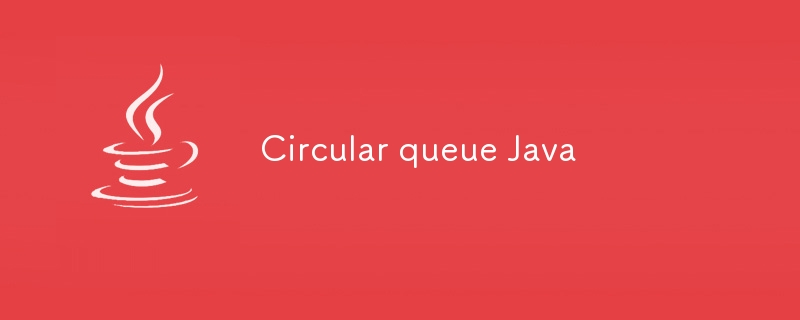 Circular queue Java