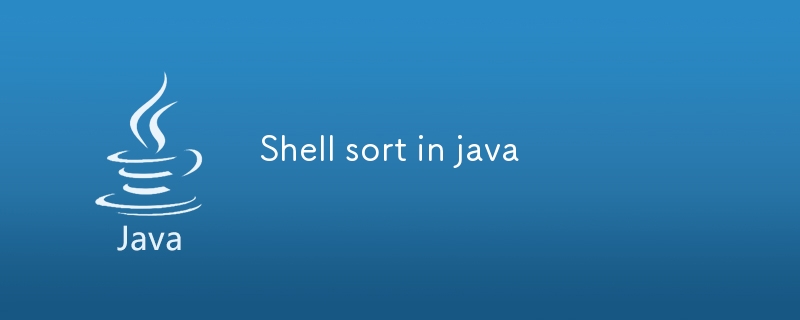 Shell sort in java