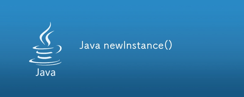 Java nouvelleInstance()