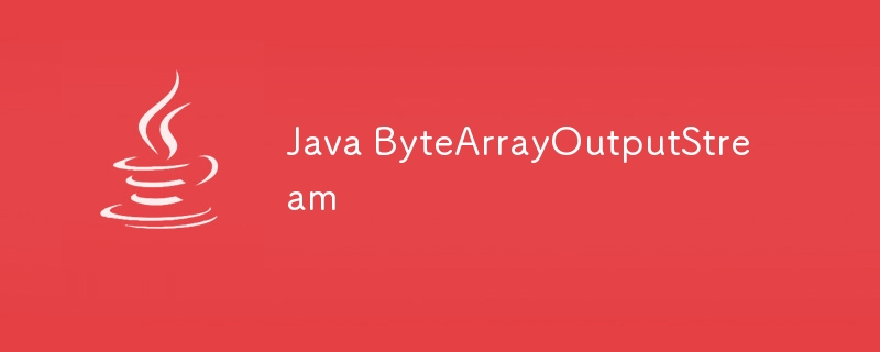 Java ByteArrayOutputStream