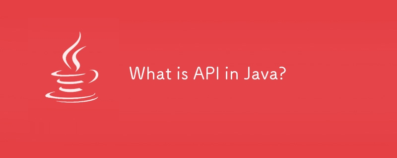 What is API in Java?