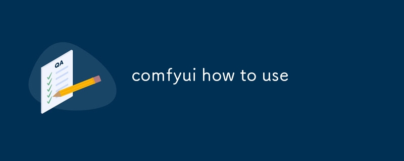 comfyui how to use