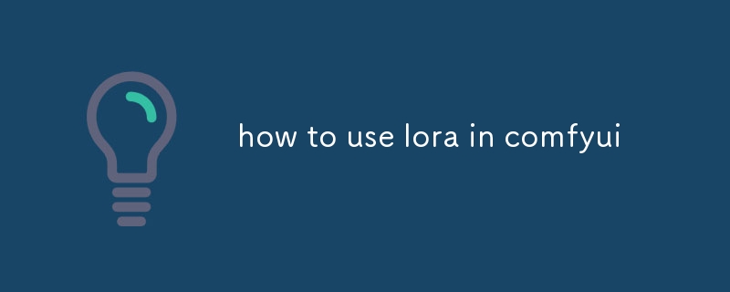 how to use lora in comfyui