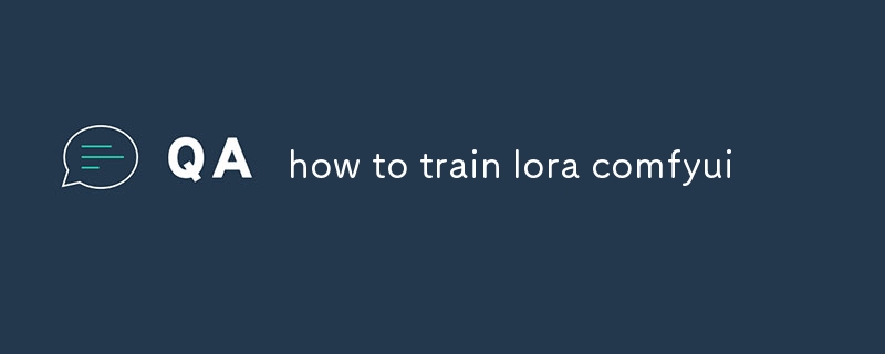 how to train lora comfyui