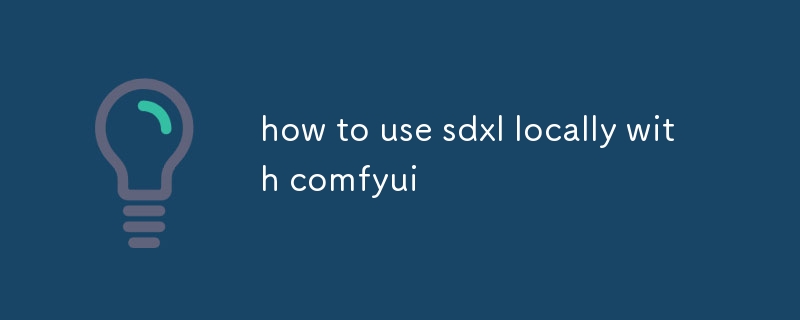 how to use sdxl locally with comfyui