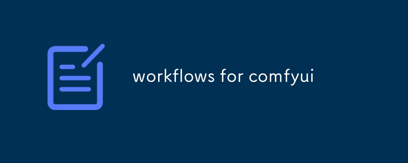 Workflows für Comfyui