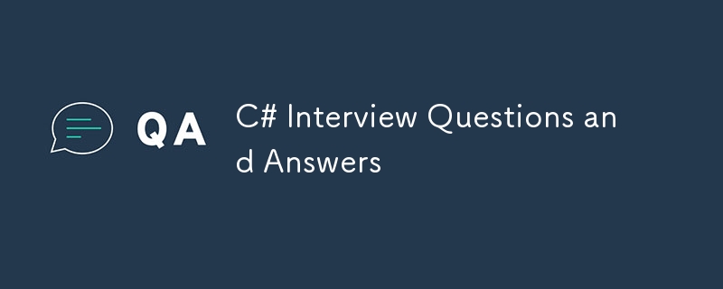 C# Interview Questions and Answers