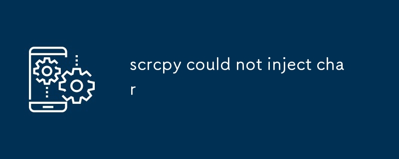 scrcpy could not inject char