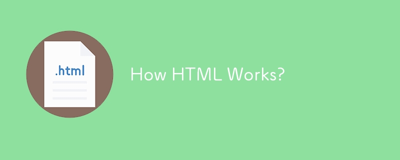 Comment fonctionne le HTML ?