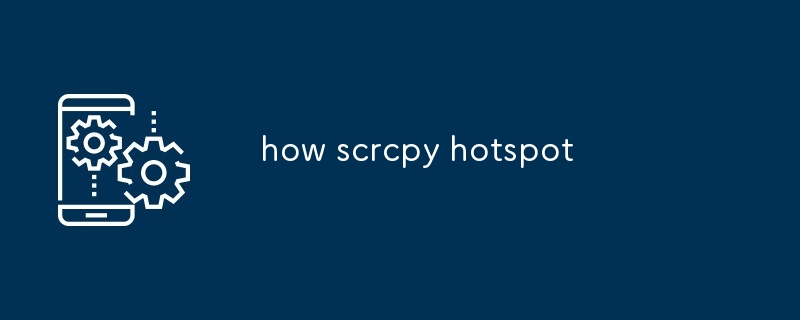 how scrcpy hotspot