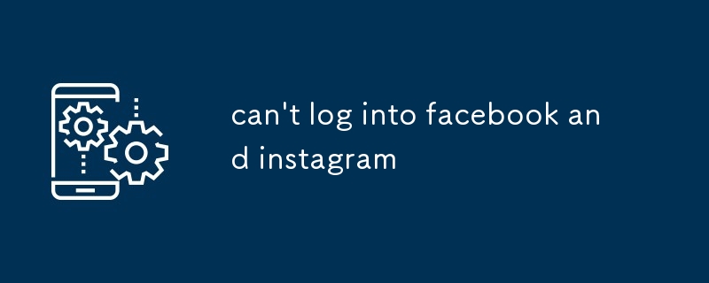 can't log into facebook and instagram