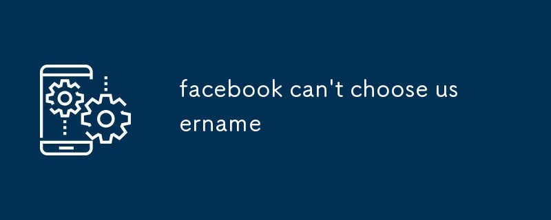 facebook can't choose username