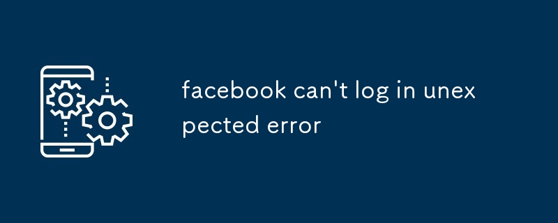 facebook can't log in unexpected error