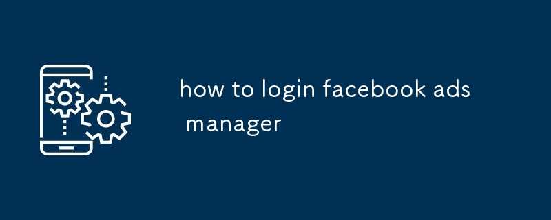 how to login facebook ads manager