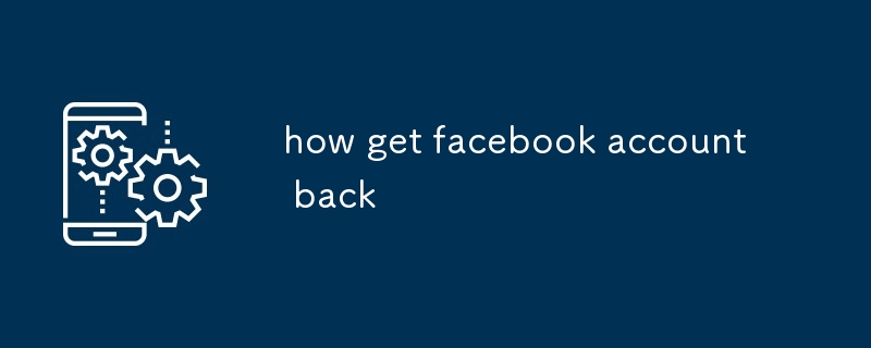 how get facebook account back