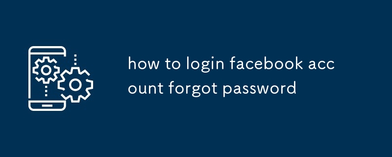 how to login facebook account forgot password