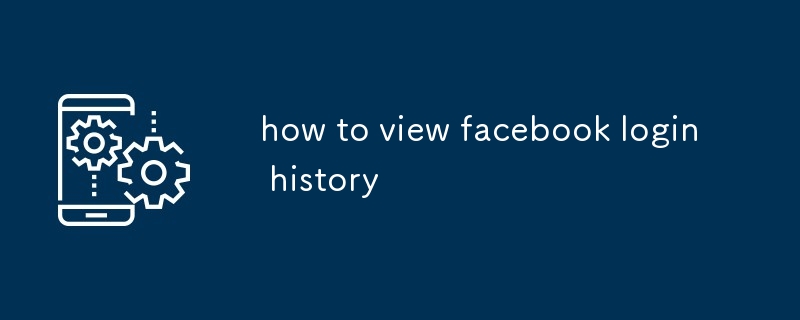 how to view facebook login history