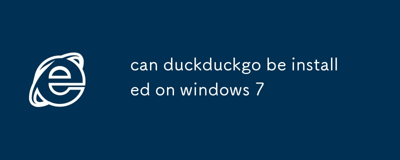 duckduckgo peut-il être installé sur Windows 7